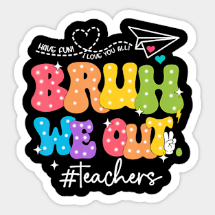 Bruh We Out Teachers Sticker